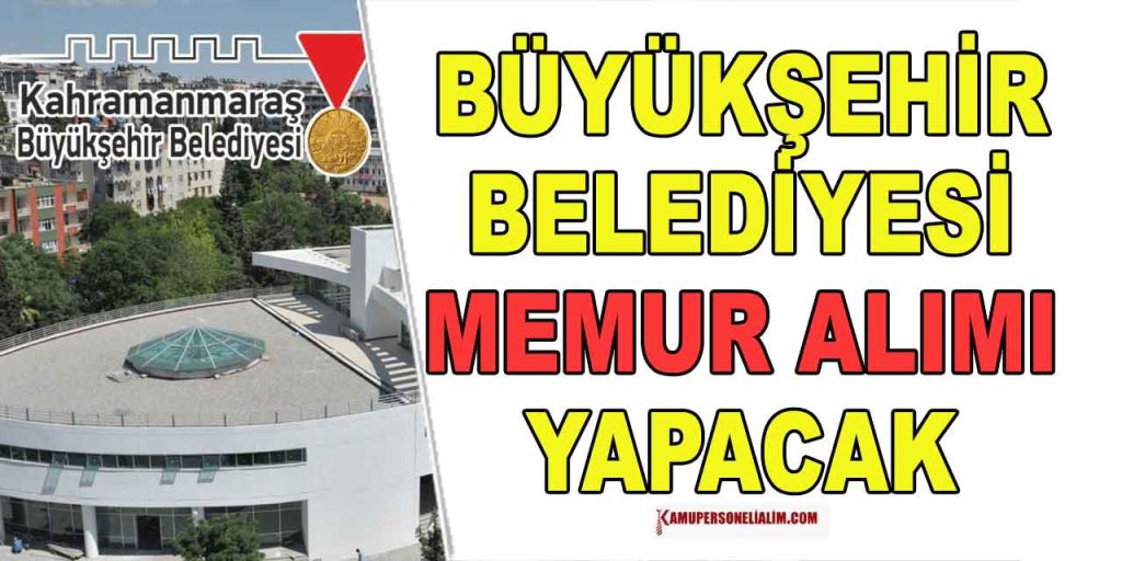 Kahramanmaraş Büyükşehir Belediyesi 240 Sivil Memur Alımı