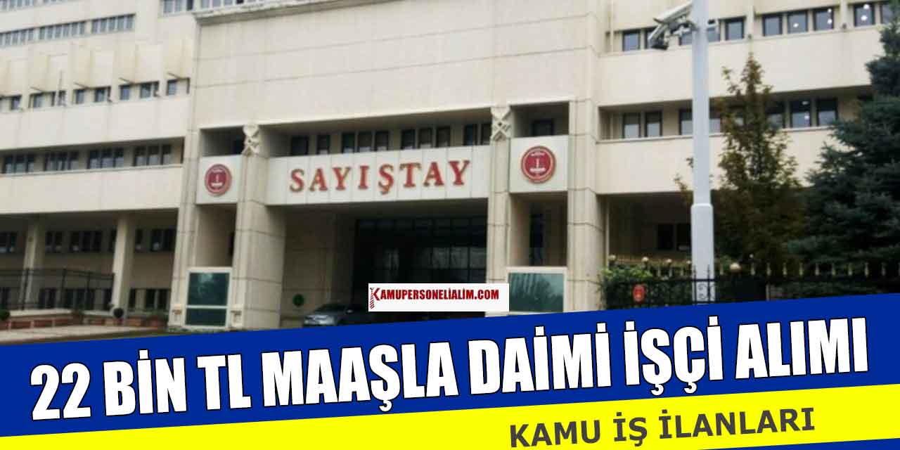 Kamu İşçi Alımı 22 Bin TL Maaşla Daimi Kadroda Yapılacak
