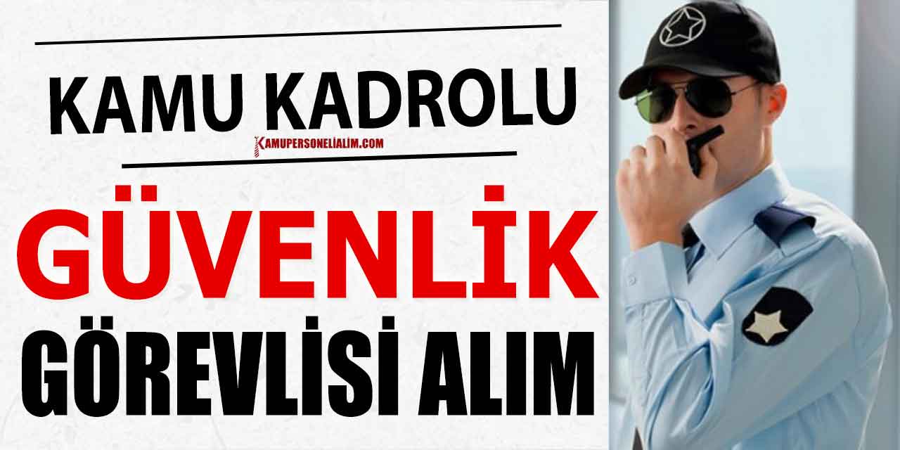 Kamu Kadrolu Koruma ve Güvenlik Görevlisi Alacak! Belediye Memur Alım