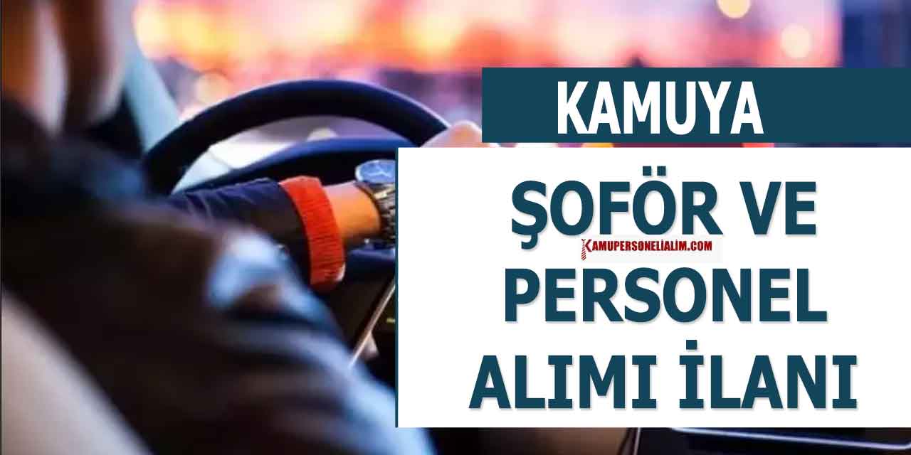 Kamuya 152 Şoför ve Personel Alımı Başvuruları Başladı