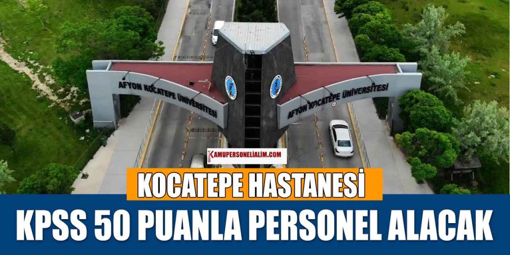 Kocatepe Üniversite Hastanesi KPSS 50 Puanla Personel Alımı