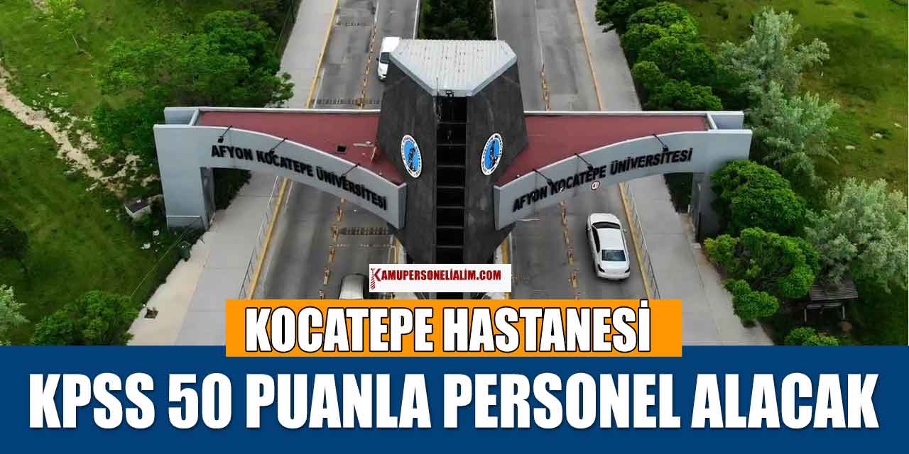 Kocatepe Üniversite Hastanesi KPSS 50 Puanla Personel Alımı
