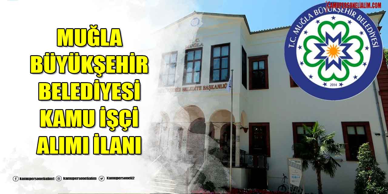 Muğla Büyükşehir Belediyesi 125 Kamu İşçi Alımı İlanı