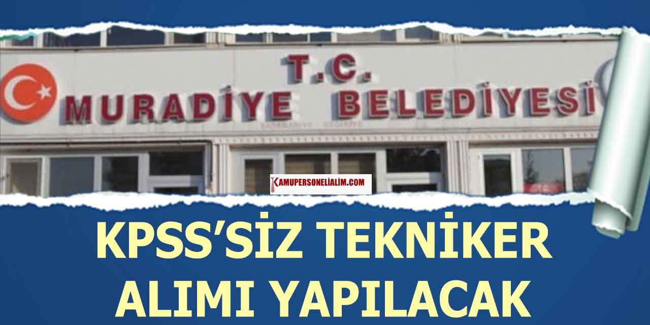 Muradiye Belediyesi KPSS’siz Tekniker Alımı Başladı