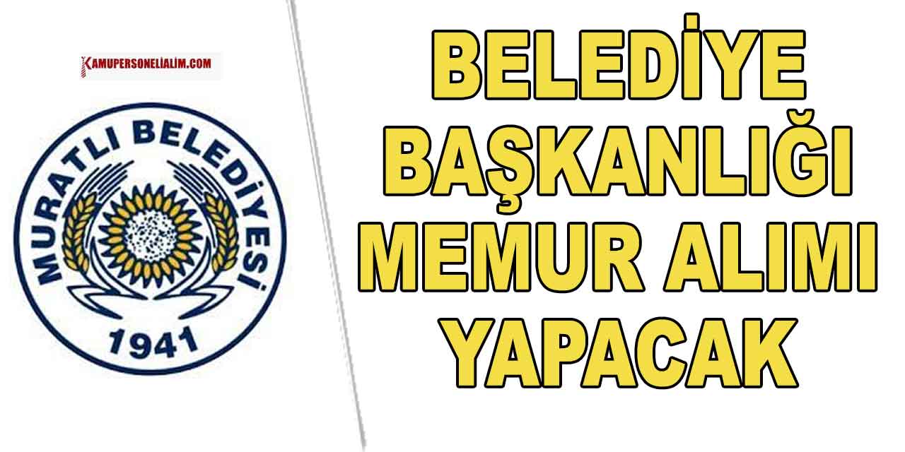Muratlı Belediye Başkanlığı KPSS 65 Puanla Memur Alımı Yapacak