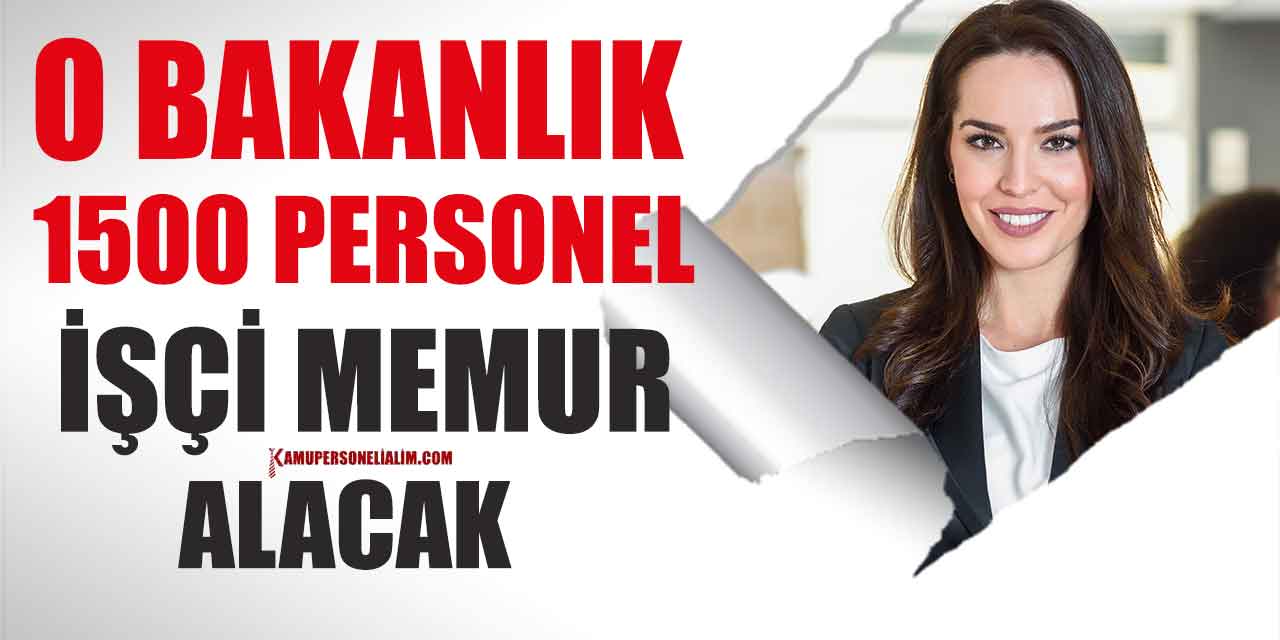 O Bakanlık 1500 Memur, İşçi ve Kamu Personel Alımı 81 İlden Yapacak