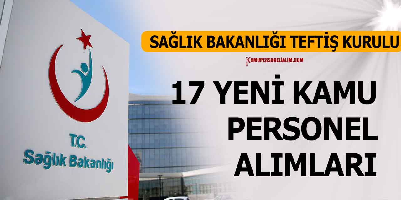 Sağlık Bakanlığı 17 Yeni Kamu Personeli Alacak (Müfettiş Yardımcısı)