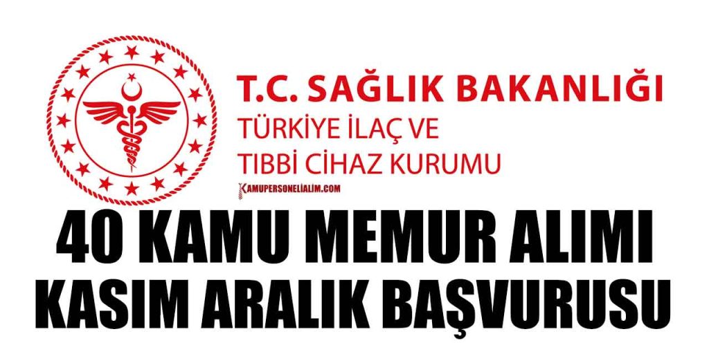 Sağlık Bakanlığı İlaç ve Tıbbi Cihaz Kurumu 40 Kamu Memur Alımı