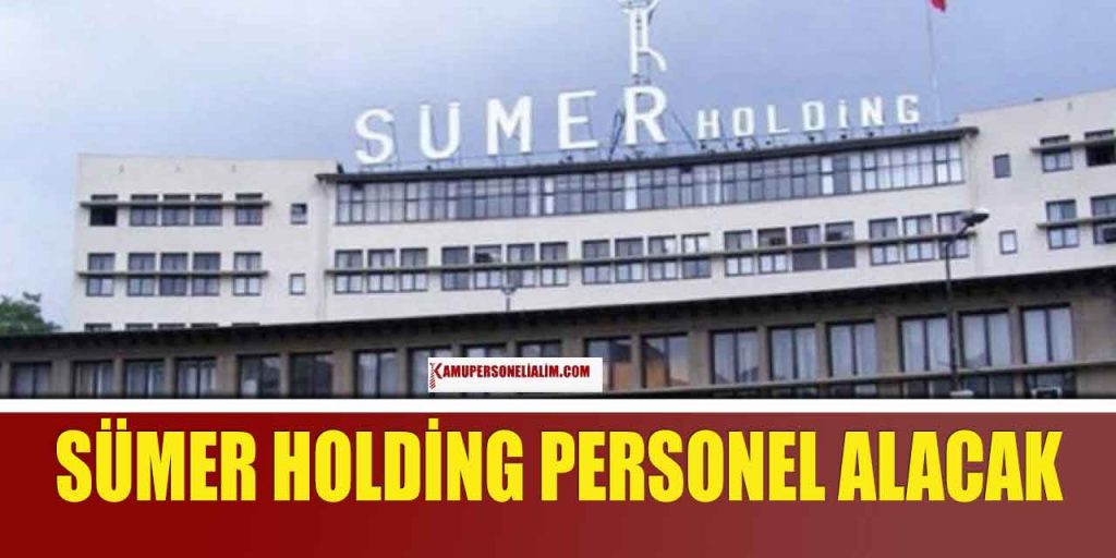 Sümer Holding 2 İlde Hibrit ve Tam Zamanlı Personel Alımı