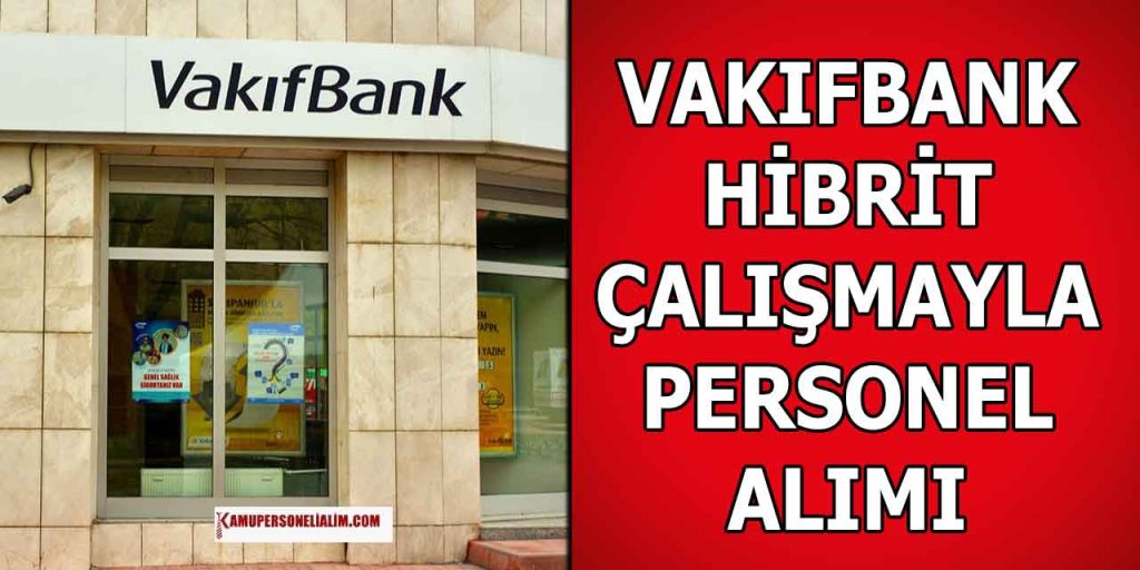 Vakıfbank 2 Branşta Hibrit Personel Alımı İlanı Yayımladı