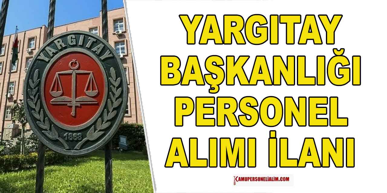 Yargıtay Başkanlığı Kamu Personel Alımı Son Başvuru Günü Bugün