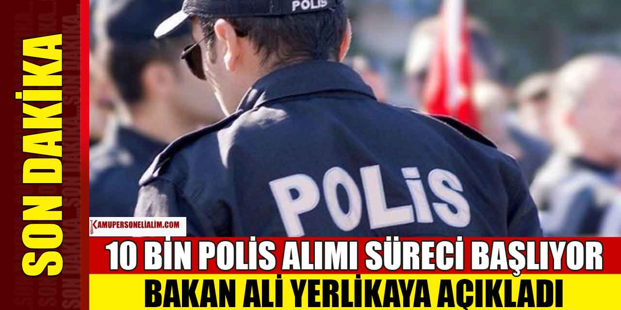 10 Bin Polis Alım Süreci Başlıyor! Polis Olma Şartları ve Parkur Şekli