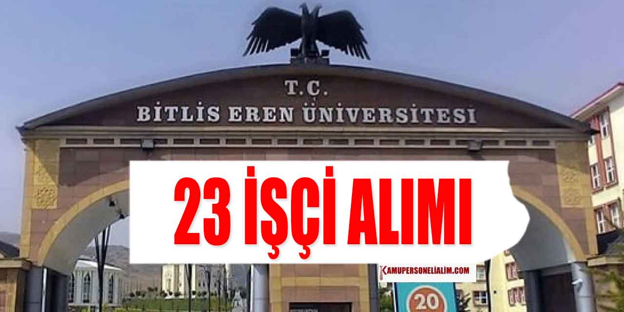 4/B Sözleşmeli Personel Alımı! Bitlis Eren Üniversitesi 23 Kadro İlan