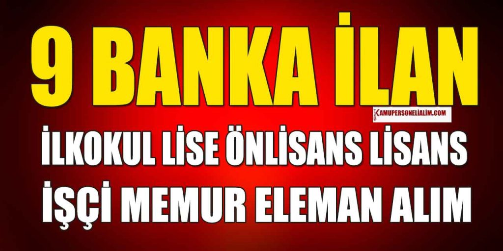 9 Bankalar İşçi, Eleman ve Personel Alımı İŞKUR İlan Başvuruları