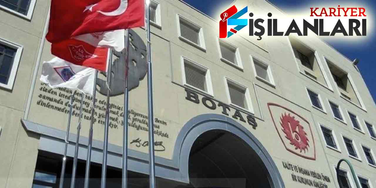 BOTAŞ Ön Lisans ve Lisans 121 Kamu İşçi Alımı Başvuruları