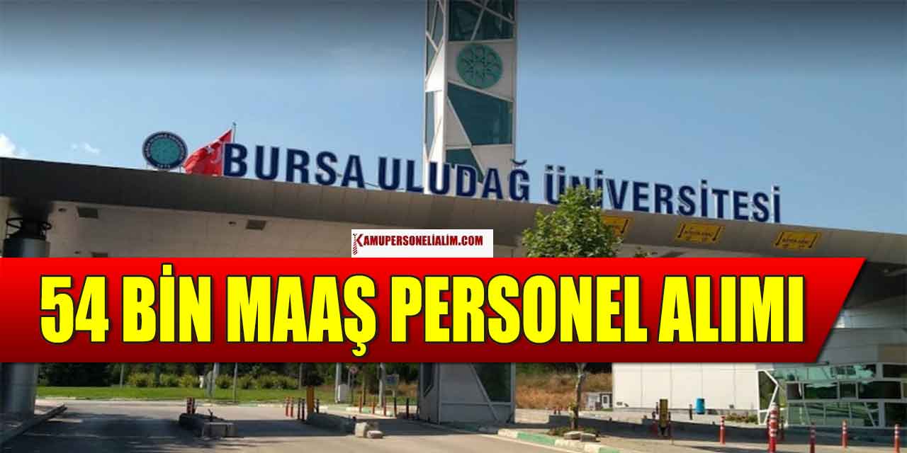 Bursa Uludağ Üniversitesi 54 Bin TL Maaşla sözleşmeli Personel Alımı