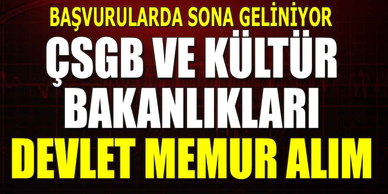 ÇSGB ve Kültür Bakanlığı Devlet Memur Alımı Başvurusu Bitiyor