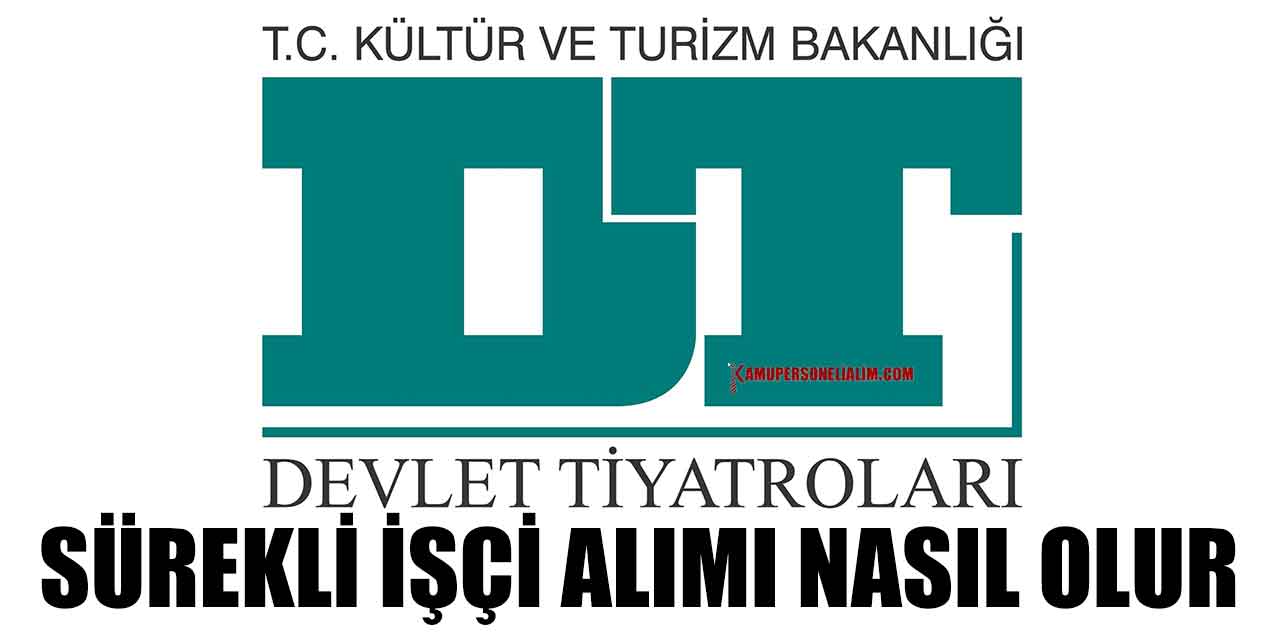 Devlet Opera ve Balesi Genel Müdürlüğü sürekli işçi alımı nasıl yapar