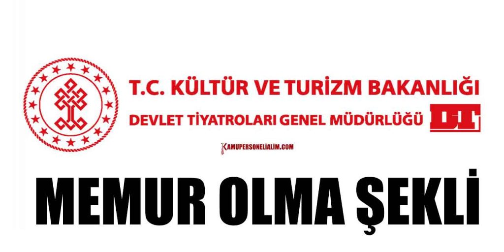 Devlet Tiyatroları Genel Müdürlüğü memur nasıl olunur