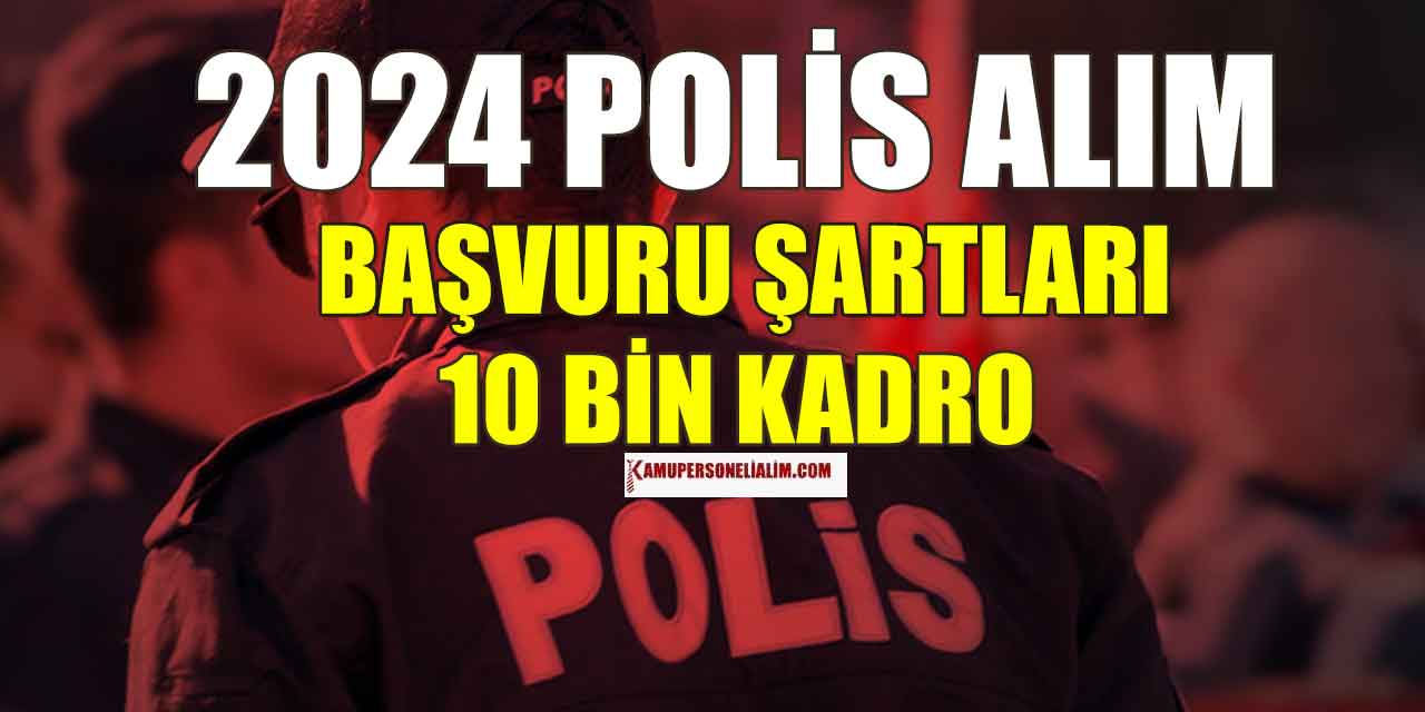 EGM 10 Bin Polis Alımı 2024 Yılı Kadro Dağılımı ve KPSS Puan Durumları
