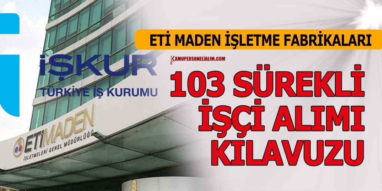 Eti Maden Fabrikaları 103 Sürekli İşçi Alımı İlanı