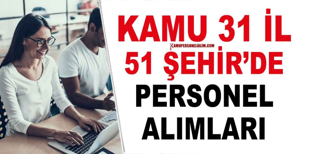Kamuya 31 İlde Atama Yöntemiyle 51 Kamu Personeli Alımı Yapılacak