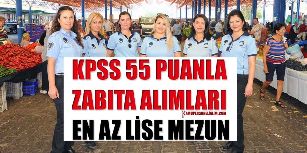 Kamu’ya Lise Önlisans Mezun 30 Zabıta Memuru Alımı (KPSS 55 Puan)
