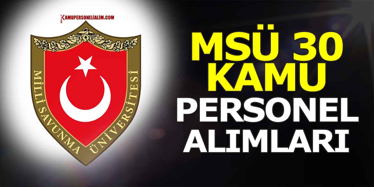 MSÜ 30 Kamu Personel Alacak (Akademik Kadro Dolumu)