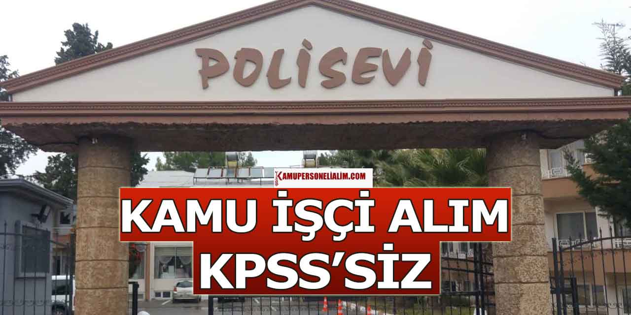 Polisevi Yönetimi Sosyal Dinlenme Tesisleri KPSS’siz Kamu İşçi Alımı