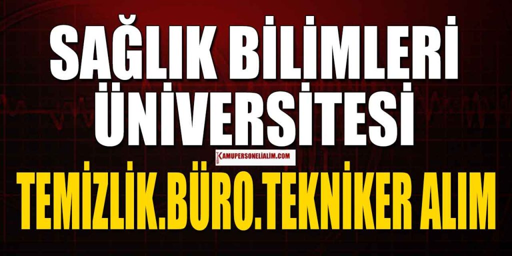 Sağlık Bilimleri Üniversitesi KPSS 15 4/B Sözleşmeli Personel Alımı