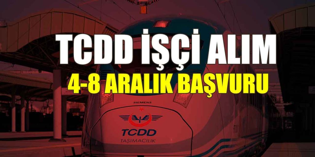 TCDD 62 Kamu İşçi Alımı İŞKUR İş İlanları 4-8 Aralık Başvuruları