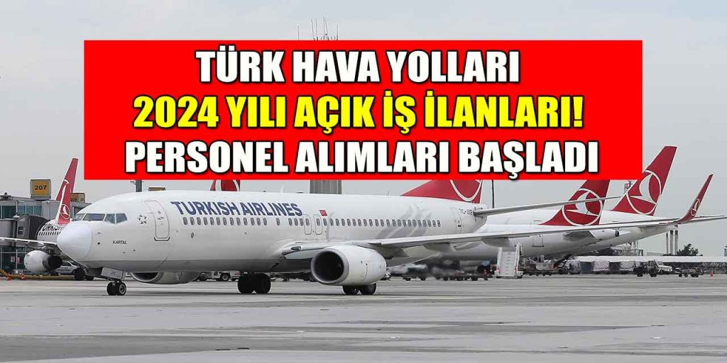 Türk Hava Yolları 2024 Yılı Açık İş İlanları! Personel Alımları Başladı