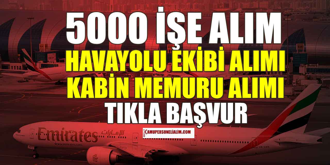5 Bin Havayolu Ekibi ve Kabin Memur Alımı Emirates Filosu