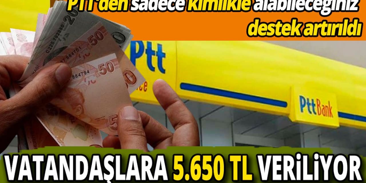 5.650 TL Nakdi Destek Fırsatı: PTT'den Kimlikle Alınan Yardımlar Yükseldi!
