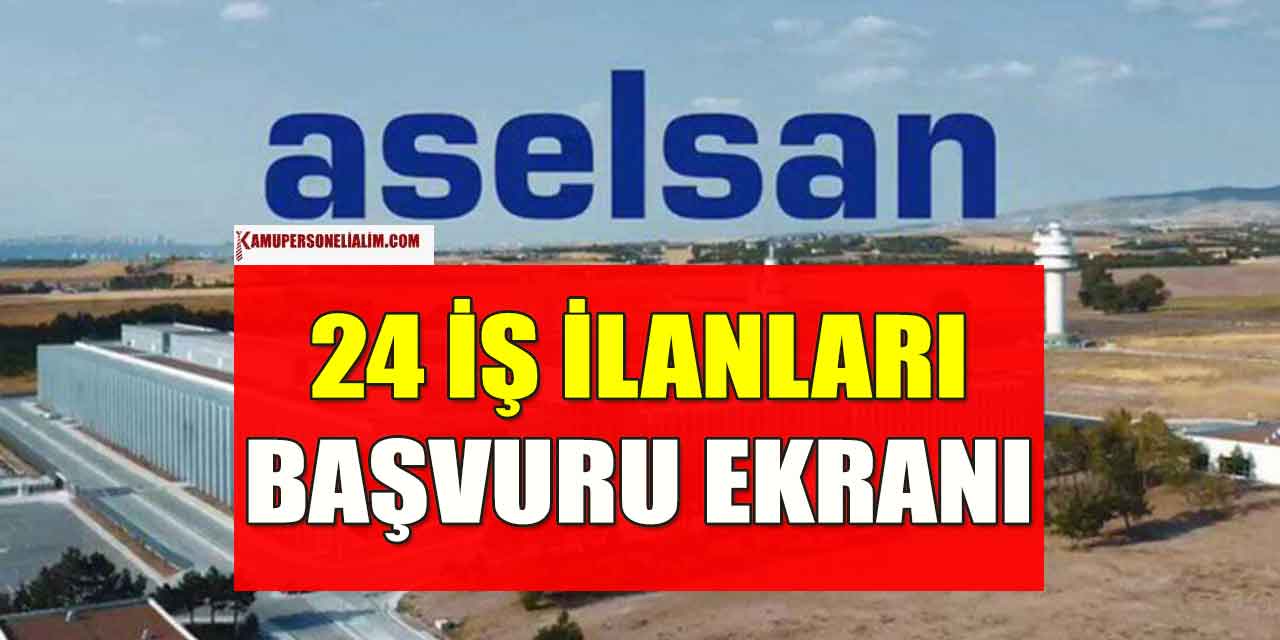 ASELSAN 24 Yeni İş İlanı Yayınlayarak Personel Alımı Yapacak