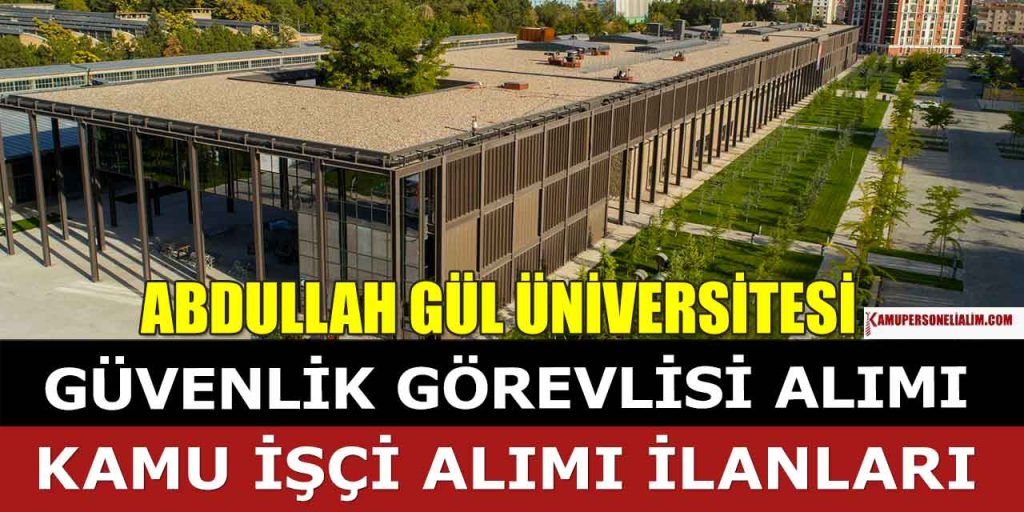 Abdullah Gül Üniversitesi Güvenlik ve Kamu İşçi Alımı İlanı