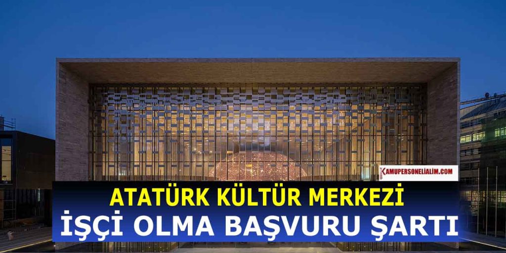 Atatürk Kültür Merkezi İşçi olma başvuru şartları neler