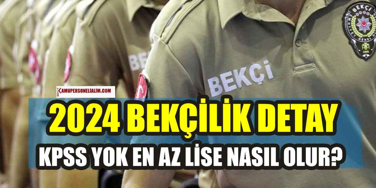 Bekçi Olma Şartları! KPSS Şartsız 2024 Yılı Başvurusu Nasıl Yapılır