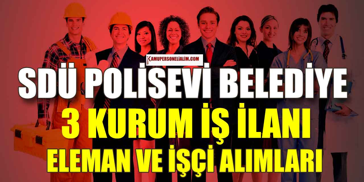 Belediye, SDÜ ile Polisevi Kamu İşçi ve Personel Alımı İlanları