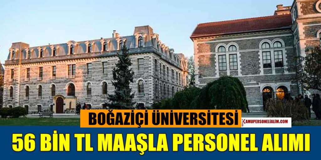 Boğaziçi Üniversitesi Ortalama 56 Bin TL Maaşla Kamu Personel Alımı