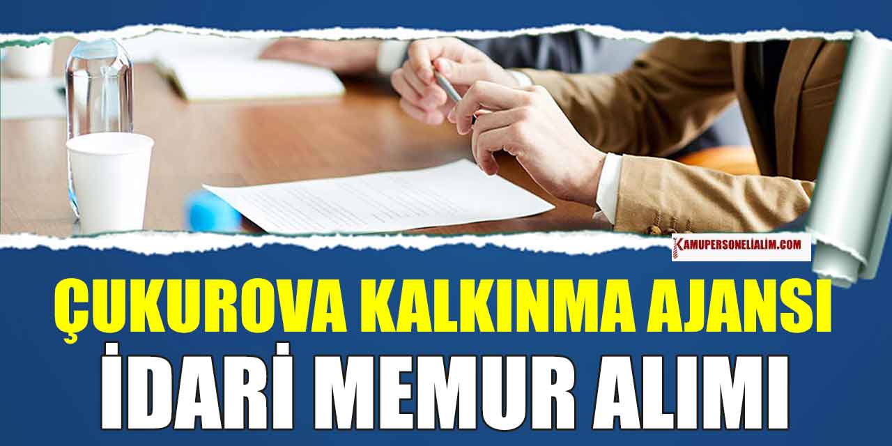 Çukurova Kalkınma Ajansı İdari Memur Alımı Kılavuzu