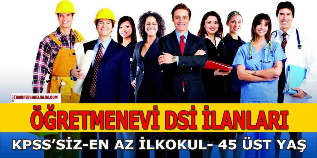 DSİ İle Öğretmenevi Kamu İşçi ve Personel Alımı İlanları