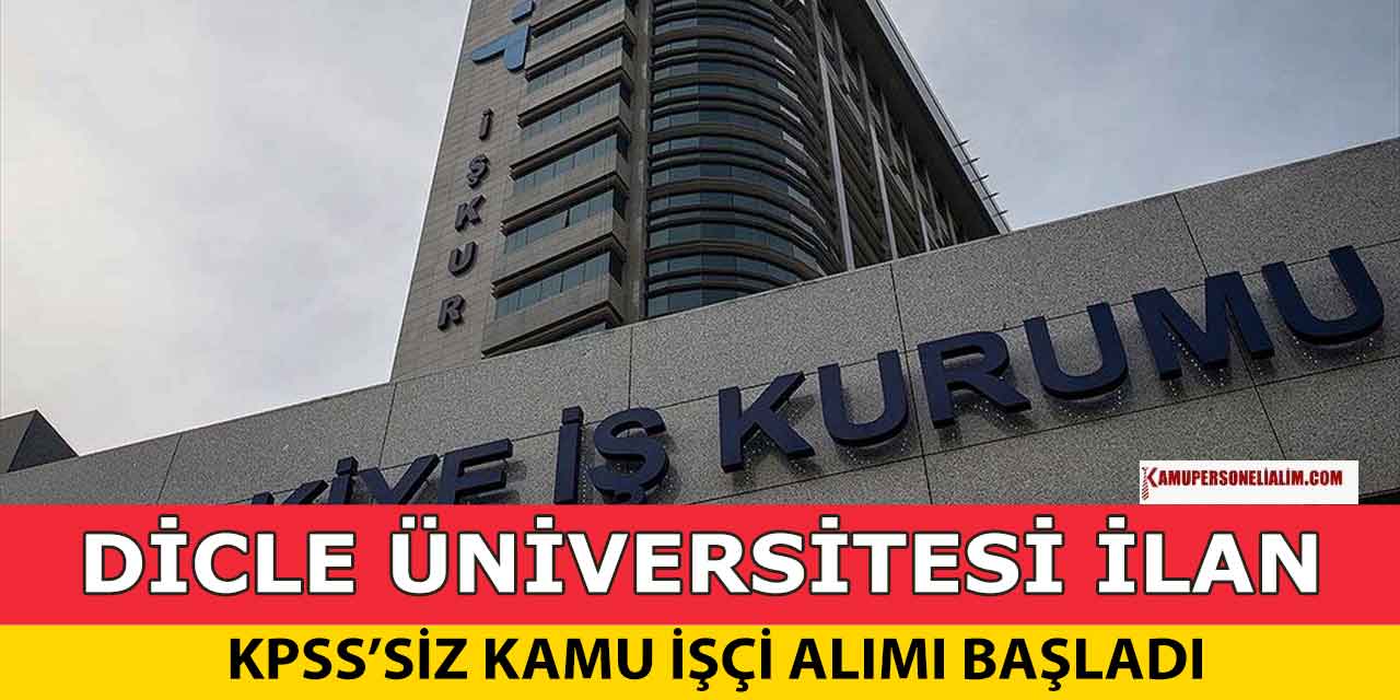 Dicle Üniversitesi İŞKUR’dan KPSS’siz İşçi Alım İlanı