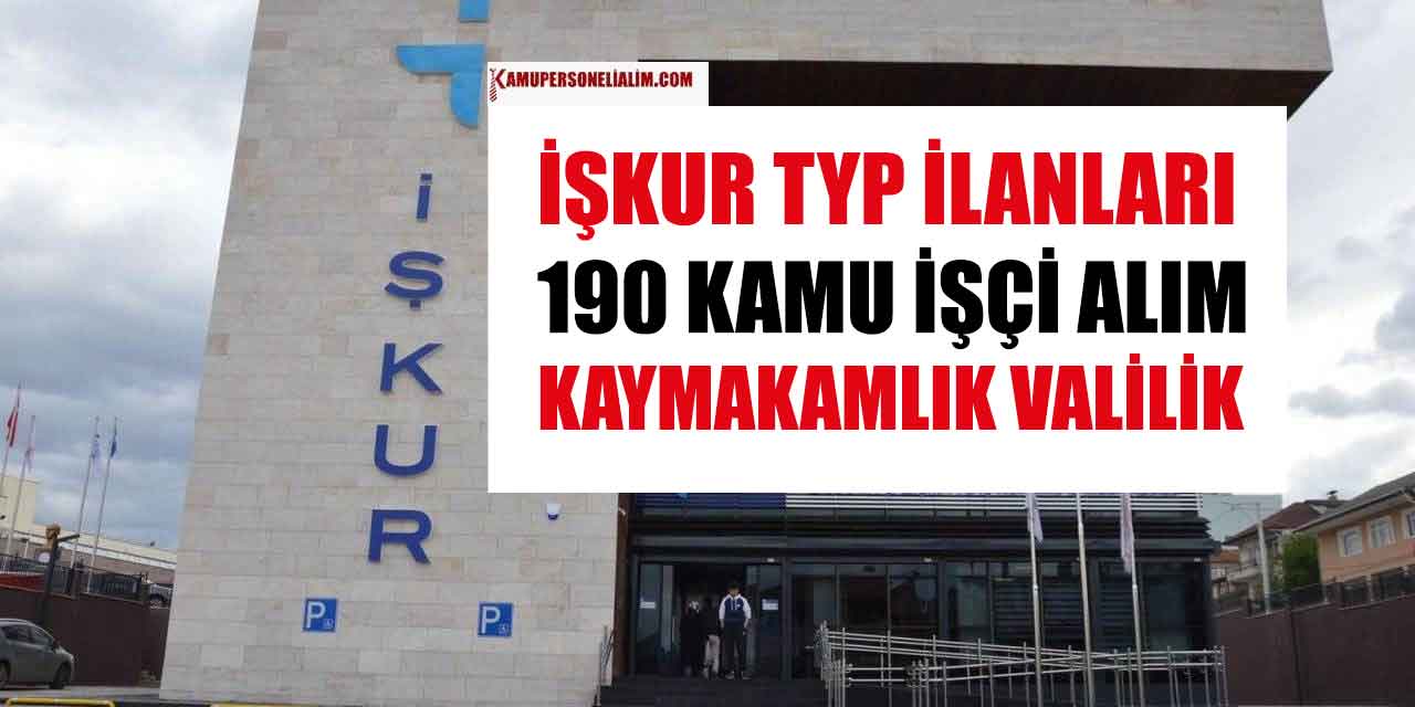 İŞKUR TYP İşçi Alımı 19O Kaymakamlık ve Valilik İlanı