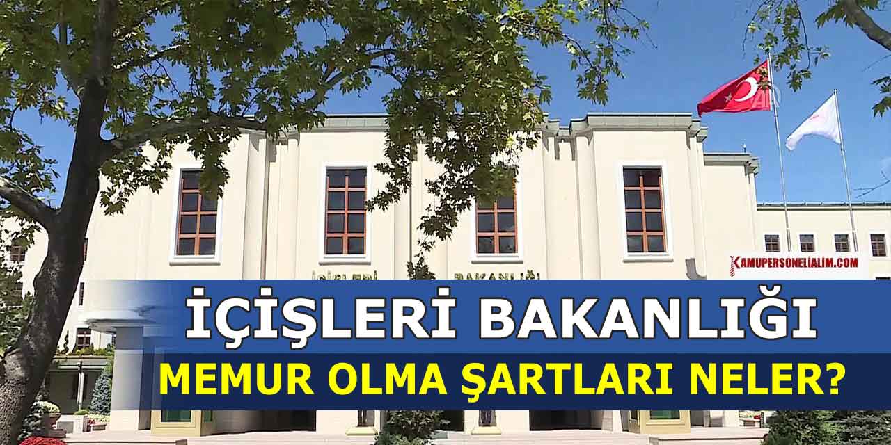 İçişleri Bakanlığında Memur Olma Şekli Neler
