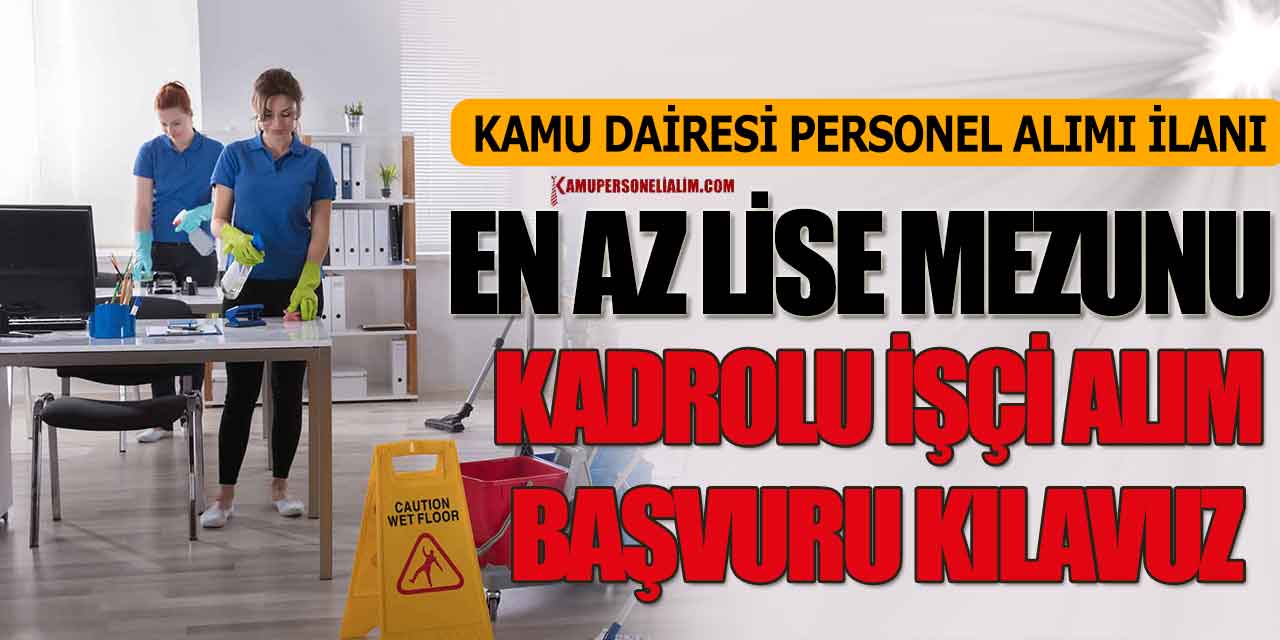 Kamu Dairesi 23 Kadrolu Hizmetli Alımı (lise Önlisans Lisans İşçi Alımı)