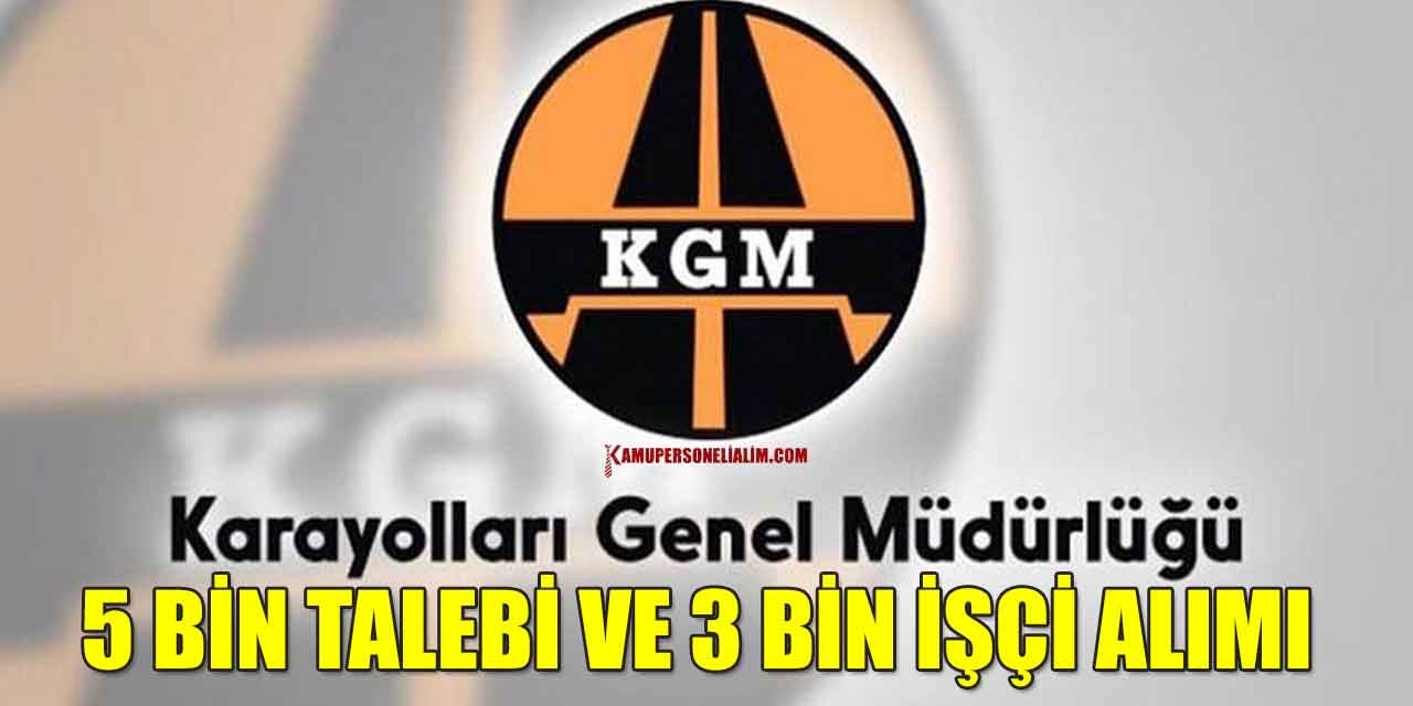 Karayolları 3 bin kamu işçi alımı ve 5 Bin Yeni Atama Talebi