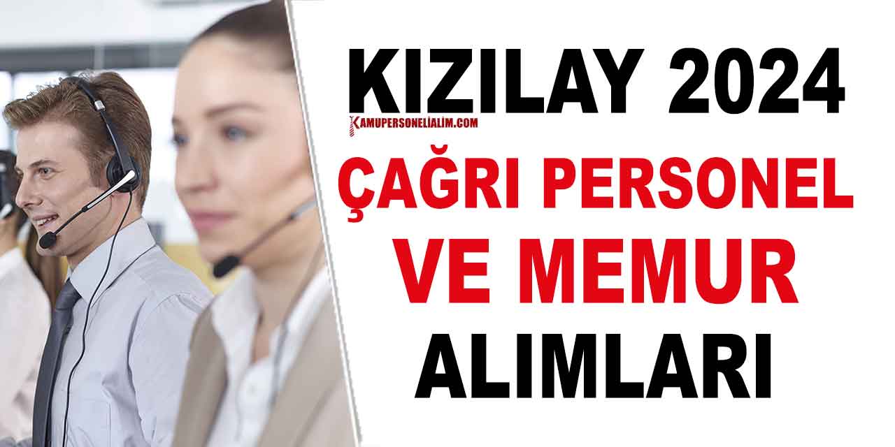 Kızılay 2024 Yılı Çağrı Merkezi Personeli ve Memur Alımı