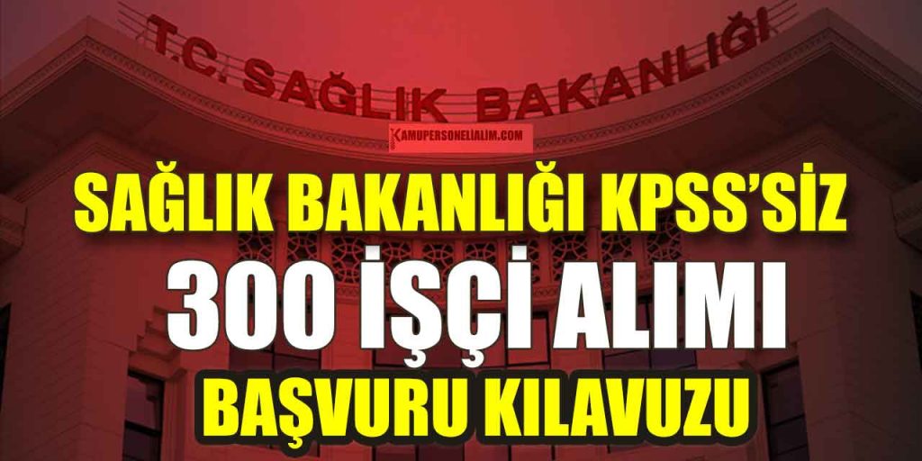Sağlık Bakanlığı SADES 300 KPSS’siz Kamu İşçi Alımı