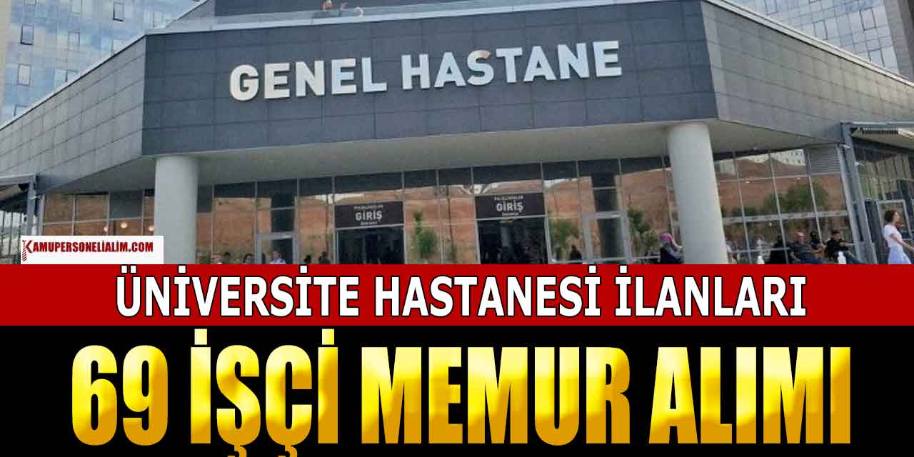 Üniversite Hastanesi 69 Kamu Personeli ve Sağlıkçı Alımı